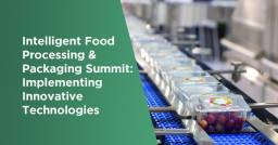 Intelligent Food Processing & Packaging Summit: Innovative Technologies ...